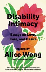 Disability Intimacy: Essays on Love, Care, and Desire kaina ir informacija | Biografijos, autobiografijos, memuarai | pigu.lt