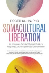 Somacultural Liberation: An Indigenous,Two-Spirit Somatic Guide to Integrating Cultural Experiences Toward Freedom kaina ir informacija | Socialinių mokslų knygos | pigu.lt