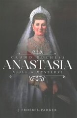 Grand Duchess Anastasia: Still a Mystery? kaina ir informacija | Istorinės knygos | pigu.lt