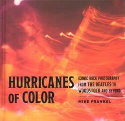 Hurricanes of Color: Iconic Rock Photography from the Beatles to Woodstock and Beyond kaina ir informacija | Knygos apie meną | pigu.lt