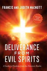 Deliverance from Evil Spirits: A Guide to Freedom from the Demonic Realm Revised and Expanded Edition цена и информация | Духовная литература | pigu.lt