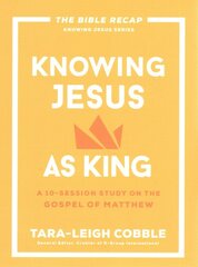 Knowing Jesus as King: A 10-Session Study on the Gospel of Matthew kaina ir informacija | Dvasinės knygos | pigu.lt