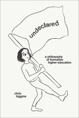 Undeclared: A Philosophy of Formative Higher Education kaina ir informacija | Socialinių mokslų knygos | pigu.lt