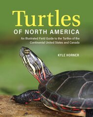 Turtles of North America: An Illustrated Field Guide to the Turtles of the Continental United States and Canada kaina ir informacija | Knygos apie sveiką gyvenseną ir mitybą | pigu.lt