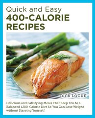 Quick and Easy 400-Calorie Recipes: Delicious and Satisfying Meals That Keep You to a Balanced 1200-Calorie Diet So You Can Lose Weight Without Starving Yourself kaina ir informacija | Receptų knygos | pigu.lt