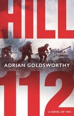 Hill 112: a novel of D-Day and the Battle of Normandy kaina ir informacija | Fantastinės, mistinės knygos | pigu.lt