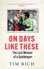 On Days Like These: The Lost Memoir of a Goalkeeper kaina ir informacija | Biografijos, autobiografijos, memuarai | pigu.lt