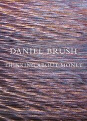 Daniel Brush: Thinking about Monet цена и информация | Книги об искусстве | pigu.lt