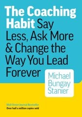 Coaching Habit: Say Less, Ask More & Change the Way You Lead Forever цена и информация | Книги по экономике | pigu.lt