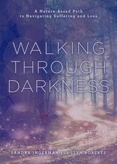 Walking through Darkness: A Nature-Based Path to Navigating Suffering and Loss kaina ir informacija | Saviugdos knygos | pigu.lt