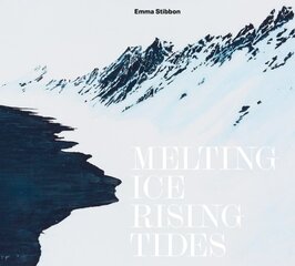 Emma Stibbon: Melting Ice / Rising Tides: Melting Ice / Rising Tides kaina ir informacija | Knygos apie meną | pigu.lt