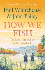 How We Fish: The Love, Life and Joy of the Riverbank kaina ir informacija | Fantastinės, mistinės knygos | pigu.lt