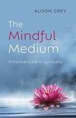 Mindful Medium, The: A Practical Guide to Spirituality kaina ir informacija | Saviugdos knygos | pigu.lt