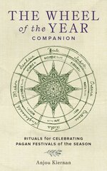 Wheel of the Year Companion: Rituals for Celebrating Pagan Festivals of the Season kaina ir informacija | Saviugdos knygos | pigu.lt