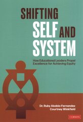 Shifting Self and System: How Educational Leaders Propel Excellence for Achieving Equity kaina ir informacija | Socialinių mokslų knygos | pigu.lt