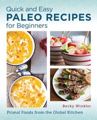 Quick and Easy Paleo Recipes for Beginners: Primal Foods from the Global Kitchen kaina ir informacija | Receptų knygos | pigu.lt