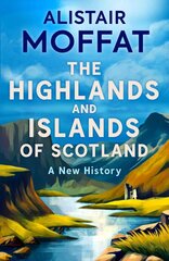 Highlands and Islands of Scotland: A New History цена и информация | Исторические книги | pigu.lt