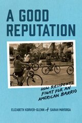 Good Reputation: How Residents Fight for an American Barrio kaina ir informacija | Socialinių mokslų knygos | pigu.lt