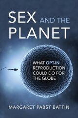 Sex and the Planet: What Opt-In Reproduction Could Do for the Globe цена и информация | Духовная литература | pigu.lt