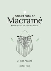 Pocket Book of Macramé: Mindful Crafting for Beginners kaina ir informacija | Knygos apie sveiką gyvenseną ir mitybą | pigu.lt