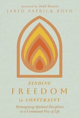 Finding Freedom in Constraint: Reimagining Spiritual Disciplines as a Communal Way of Life kaina ir informacija | Dvasinės knygos | pigu.lt