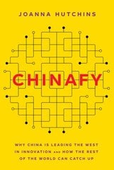 Chinafy: Why China is leading the West in innovation and how the rest of the world can catch up kaina ir informacija | Ekonomikos knygos | pigu.lt