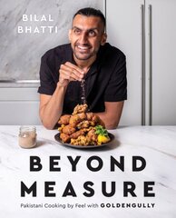 Beyond Measure: Pakistani Cooking by Feel with GoldenGully: A Cookbook цена и информация | Книги рецептов | pigu.lt