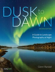 Dusk to Dawn: A Guide to Landscape Photography at Night (2nd Edition) 2nd New edition цена и информация | Книги по фотографии | pigu.lt