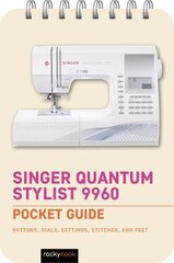 Singer Quantum Stylist 9960: Pocket Guide: Buttons, Dials, Settings, Stitches, and Feet kaina ir informacija | Knygos apie sveiką gyvenseną ir mitybą | pigu.lt