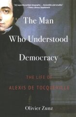 Man Who Understood Democracy: The Life of Alexis de Tocqueville цена и информация | Книги по социальным наукам | pigu.lt