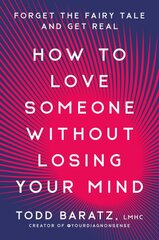 How to Love Someone Without Losing Your Mind: Forget the Fairy Tale and Get Real kaina ir informacija | Saviugdos knygos | pigu.lt