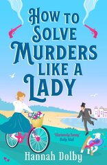 How to Solve Murders Like a Lady: The brand-new for 2024 laugh-out-loud British historical detective novel цена и информация | Фантастика, фэнтези | pigu.lt