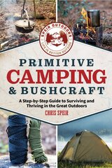 Primitive Camping and Bushcraft (Speir Outdoors): A step-by-step guide to camping and surviving in the great outdoors kaina ir informacija | Knygos apie sveiką gyvenseną ir mitybą | pigu.lt