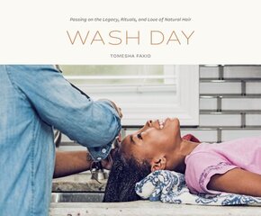 Wash Day: Passing on the Legacy, Rituals, and Love of Natural Hair цена и информация | Книги об искусстве | pigu.lt