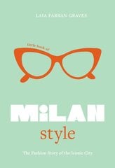 Little Book of Milan Style: The Fashion History of the Iconic City kaina ir informacija | Knygos apie meną | pigu.lt