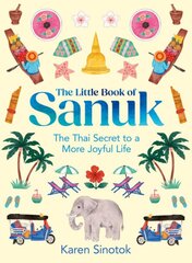 Little Book of Sanuk: The Thai Secret to a More Joyful Life kaina ir informacija | Istorinės knygos | pigu.lt