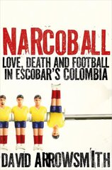 Narcoball: Love, Death and Football in Escobar's Colombia kaina ir informacija | Knygos apie sveiką gyvenseną ir mitybą | pigu.lt