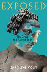 Exposed: The Greek and Roman Body - Shortlisted for the Anglo-Hellenic Runciman Award Main kaina ir informacija | Knygos apie meną | pigu.lt