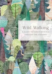 Wild Walking: A Guide to Forest Bathing through the Seasons цена и информация | Самоучители | pigu.lt