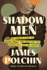 Shadow Men: The Tangled Story of Murder, Media, and Privilege That Scandalized Jazz Age America цена и информация | Биографии, автобиогафии, мемуары | pigu.lt