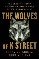 Wolves of K Street: The Secret History of How Big Money Took Over Big Government цена и информация | Книги по социальным наукам | pigu.lt