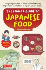 Manga Guide to Japanese Food: Everything You Want to Know About the History, Ingredients and Folklore of Japan's Unique Cuisine (Learn All About Your Favorite Japanese Foods!) цена и информация | Книги рецептов | pigu.lt