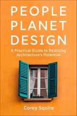 People, Planet, Design: A Practical Guide to Realizing Architecture's Potential kaina ir informacija | Knygos apie architektūrą | pigu.lt