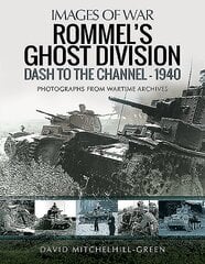 Rommel's Ghost Division: Dash to the Channel - 1940: Rare Photographs from Wartime Archives kaina ir informacija | Fotografijos knygos | pigu.lt