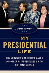 My Presidential Life: The Showdown at Putin's Dacha and Other Misadventures on the Diplomatic Road kaina ir informacija | Istorinės knygos | pigu.lt