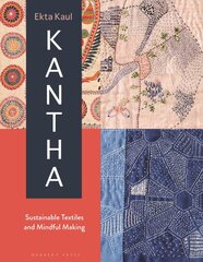 Kantha: Sustainable Textiles and Mindful Making kaina ir informacija | Knygos apie sveiką gyvenseną ir mitybą | pigu.lt