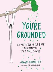 You'Re Grounded: An Anti-Self-Help Book to Calm You the F*Ck Down kaina ir informacija | Saviugdos knygos | pigu.lt