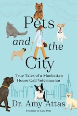 Pets and the City: True Tales of a Manhattan House Call Veterinarian kaina ir informacija | Knygos apie sveiką gyvenseną ir mitybą | pigu.lt