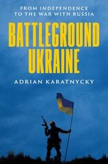 Battleground Ukraine: From Independence to the War with Russia kaina ir informacija | Istorinės knygos | pigu.lt