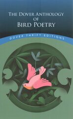 The Dover Anthology of Bird Poetry цена и информация | Поэзия | pigu.lt